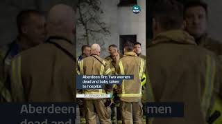 Aberdeen fire Two women dead and baby taken to hospital [upl. by Kcireddor]