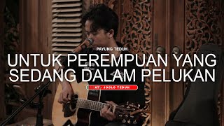 Payung Teduh  Untuk Perempuan yang Sedang dalam Pelukan  cover adit sopo at joglo teduh [upl. by Brighton]