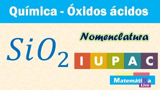 Óxidos Ácidos o Anhídridos SiO2  Nomenclatura IUPAC o sistemática [upl. by Ennirak231]