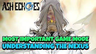 NEXUS GUIDE WHY THIS IS ONE OF THE MOST IMPORTANT MODES TO FOCUS ON Ash Echoes [upl. by Ghiselin17]