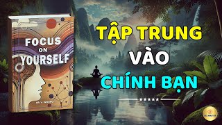 Tập trung tuyệt đối vào chính bạn Cách Tập Trung Vào Bản Thân Để Thay Đổi Cuộc Sống Mỗi Ngày [upl. by Eceertal]