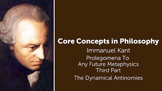 Immanuel Kant Prolegomena  The Dynamical Antinomies  Philosophy Core Concepts [upl. by Wiencke366]