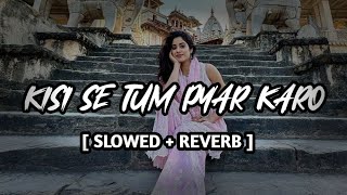 Kisi Se Tum Pyar Karo  Slowed Reverb  Lofi  Bollywood Songs [upl. by Arral]