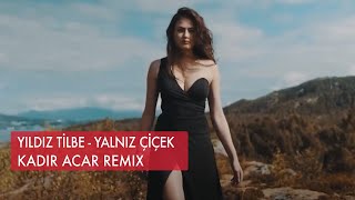 Yıldız Tilbe  Yalnız Çiçek Kadir ACAR Remix [upl. by Arved216]