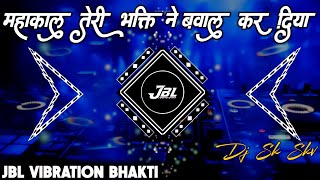 Mahakaal Teri Bhakti Ne Dj Remix Song  Bol Bam New Bhakti Song Dance Mix  ReMix By  Dj Sk Skv [upl. by Livingston839]