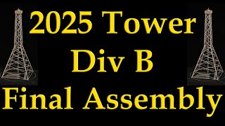 2025 Science Olympiad Tower Div B Final Assembly [upl. by Roger644]