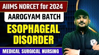 Esophageal Disorder  Medical Surgical Nursing  AIIMS NORCET 6 2024  DSSSB  UPPSC Nursing  CHO [upl. by Etennaej]