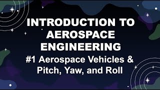 Aerospace Vehicles amp Pitch Yaw and Roll Introduction to Aerospace Engineering 1 [upl. by Rexanne152]