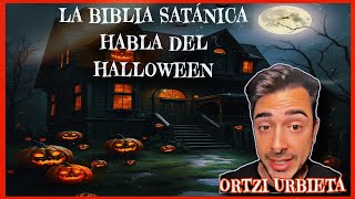 LA BIBLIA SATÁNICA HABLA DEL HALLOWEEN  ORTZI URBIETA [upl. by Tena]