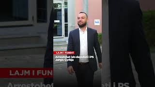 Arrestohet ishdeputeti i PS Jurgis Çyrbja [upl. by Armond]