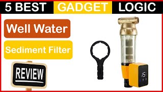 ✅ Best Well Water Sediment Filter in 2023 🍳 Top 5 Tested Buying Guide [upl. by Yecak]