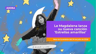 Le Magdalena lanza su nueva canción ‘Estrellas amarillas’  Cultura [upl. by Melena]