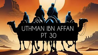 Uthman ibn Affan Pt 30 [upl. by Adnilreb]