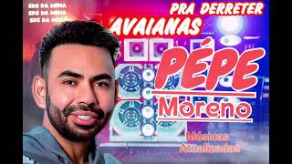 PÉPE MORENO PRA DERRETER AVAIANAS  ATUALIZADO PRA PAREDÃO [upl. by Hogan]