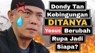 Dondy Tan Kebingungan Ditanya Yesus Berubah Rupa Jadi Siapa [upl. by Ntsuj]