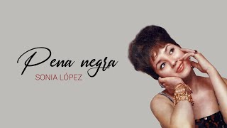 SONIA LÓPEZ Pena negra Letra [upl. by Liv]