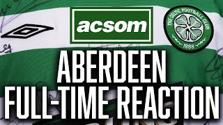 CELTIC v Aberdeen  LIVE FullTime Reaction  A Celtic State of Mind  ACSOM [upl. by Gina]