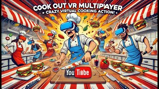 Cook Out VR Multiplayer Mayhem  Wild Virtual Kitchen Adventure [upl. by Moyra]