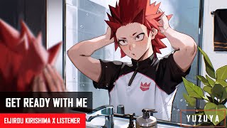 Get Ready With Me  Eijirou Kirishima x Listener [upl. by Nimoynib]