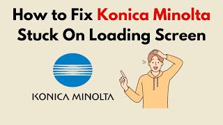 How to Fix Konica Minolta Stuck On Loading Screen [upl. by Marcelline]