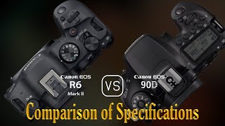 Canon EOS R6 Mark II vs Canon EOS 90D A Comparison of Specifications [upl. by Ziza]