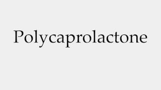 How to Pronounce Polycaprolactone [upl. by Tnomel]