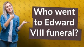 Who went to Edward VIII funeral [upl. by Airekal]