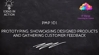 Prototyping Showcasing Designed Products and Gathering Customer Feedback PMP 101 [upl. by Tega427]