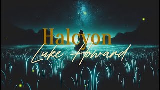 Halcyon  Luke Howard [upl. by Allecnirp]