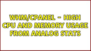 WHMCPANEL  High cpu and memory usage from Analog Stats 2 Solutions [upl. by Forlini]