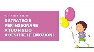 GESTIRE LE EMOZIONI DI TUO FIGLIO 5 strategie per insegnare a tuo figlio a gestire le emozioni [upl. by Harness881]