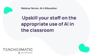 Webinar Series AI in Education  Upskill your staff on the appropriate use of AI in the classroom [upl. by Yleak]