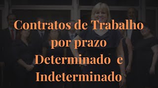 Contratos de Trabalho Por Prazo Determinado e Indeterminado [upl. by Ahsilra570]