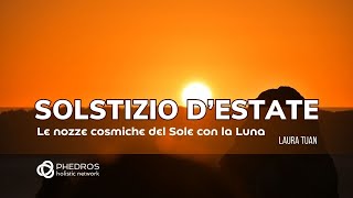 Solstizio dEstate le nozze cosmiche del Sole con la Luna di Laura Tuan [upl. by Alyahc]