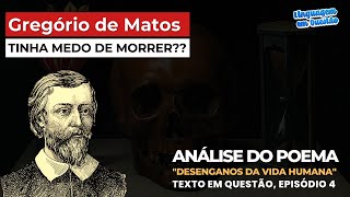 Análise de DESENGANOS DA VIDA HUMANA Gregório de Matos quotPoemas escolhidosquot  Texto Ep 4 UEL [upl. by Basham]