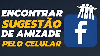 Como Encontrar Sugestão De Amizades No Facebook No Celular [upl. by Wallach]