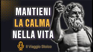 Mantieni la Calma 5 Lezioni stoiche per superare tutte le difficoltà della vita  STOICISMO [upl. by Otreblide811]