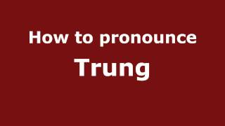 How to Pronounce Trung  PronounceNamescom [upl. by Leissam]