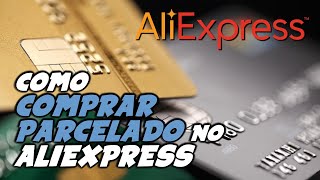 Como COMPRAR PARCELADO no site ALIEXPRESS [upl. by Eserehc]