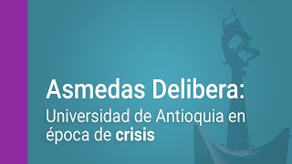 Universidad de Antioquia en época de crisis Foro académico ASMEDAS delibera 9 de octubre 6 p m [upl. by Idnim]