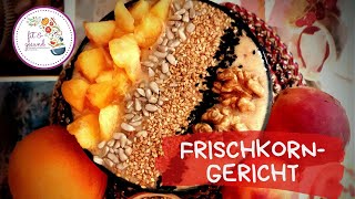 🥘 Powergericht  Frischkornbrei  Liefere du auch deinem Körper täglich Vitalstoffe [upl. by Ketty]