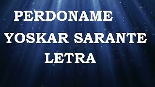 Yoskar Sarante  Perdoname Letra ᴴᴰ [upl. by Grace]