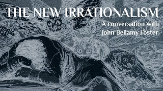 The New Irrationalism  A Conversation with John Bellamy Foster [upl. by Gittle508]