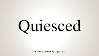 How To Pronounce Quiesced [upl. by Adnirolc]