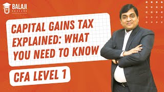 Capital Gains Tax Explained What You Need to Know  CFA Level 1  Taxation  Balaji Educare [upl. by Etteraj]