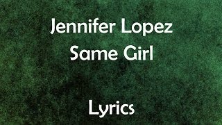 Jennifer Lopez  SAME GIRL  Lyrics On Screen [upl. by Mount599]