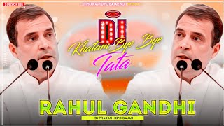 Khatam  Bye Bye Ta Ta Good Bye Remix  DJ  Rahul Gandhi  Dj Prakash Dipo Bazar [upl. by Aldred]