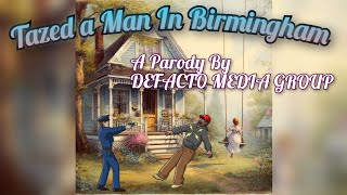 A Parody Song quot Tazed A Man In Birminghamquot by Defacto Media Group [upl. by Evol474]