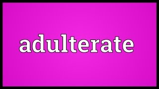 Adulterate Meaning [upl. by Nanny738]