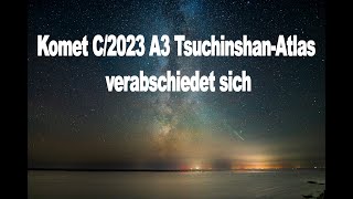 Komet C2023 A3 TsuchinshanAtlas verabschiedet sich wieder [upl. by Hiro]